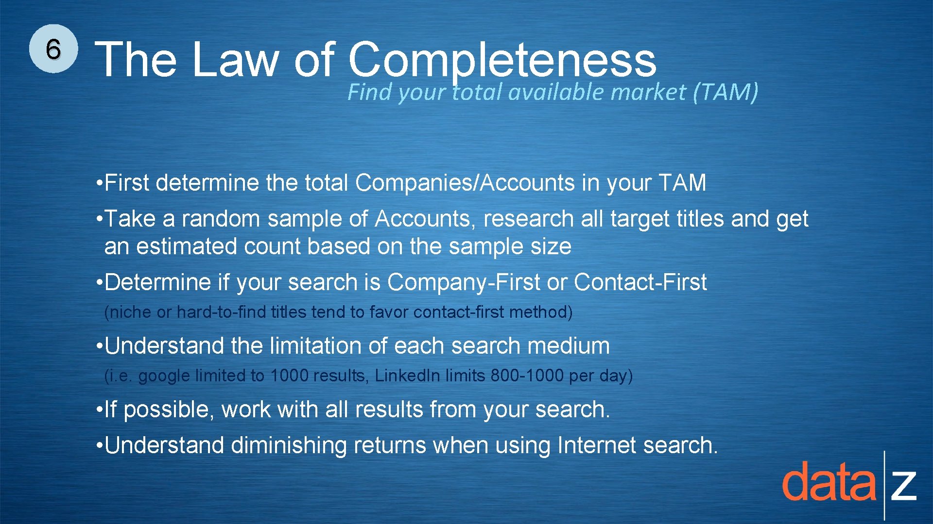 6 The Law of Find Completeness your total available market (TAM) • First determine