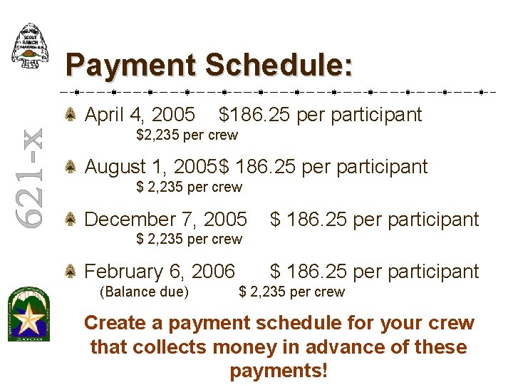 Payment Schedule: April 4, 2005 $186. 25 per participant $2, 235 per crew August Payment Schedule: April 4, 2005 $186. 25 per participant $2, 235 per crew August
