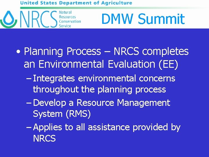 DMW Summit • Planning Process – NRCS completes an Environmental Evaluation (EE) – Integrates