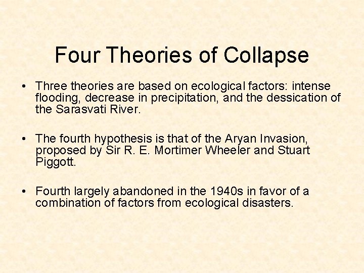 Four Theories of Collapse • Three theories are based on ecological factors: intense flooding,