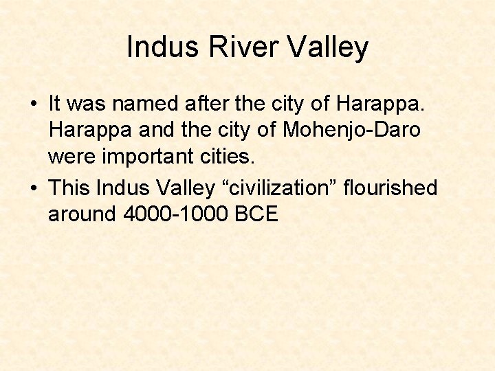Indus River Valley • It was named after the city of Harappa and the
