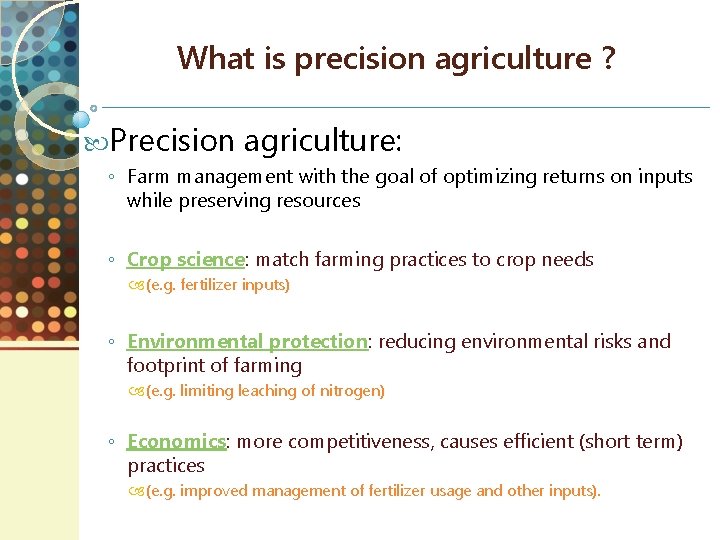 What is precision agriculture ? Precision agriculture: ◦ Farm management with the goal of
