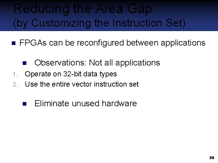 Reducing the Area Gap (by Customizing the Instruction Set) FPGAs can be reconfigured between