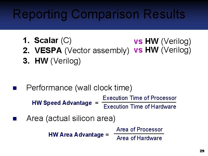 Reporting Comparison Results 1. Scalar (C) vs HW (Verilog) 2. VESPA (Vector assembly) vs