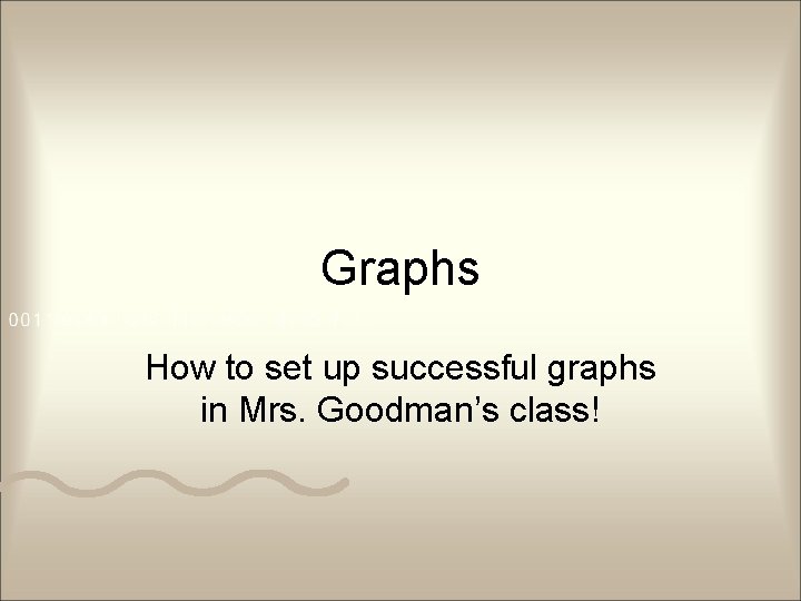 Graphs How to set up successful graphs in Mrs. Goodman’s class! 