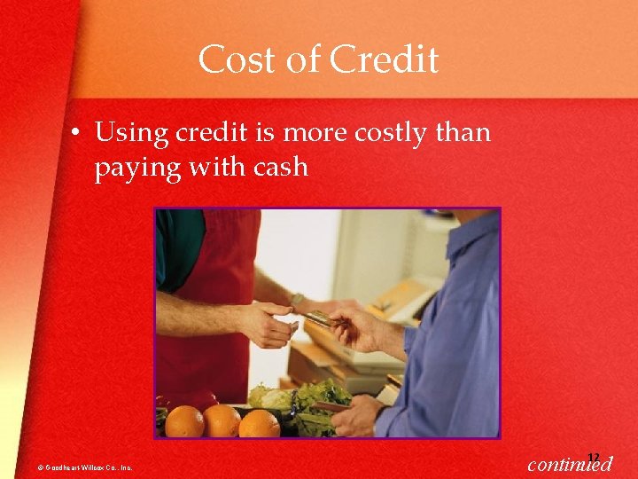 Cost of Credit • Using credit is more costly than paying with cash ©