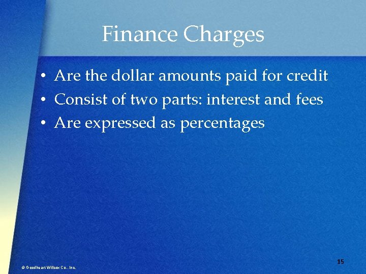 Finance Charges • Are the dollar amounts paid for credit • Consist of two