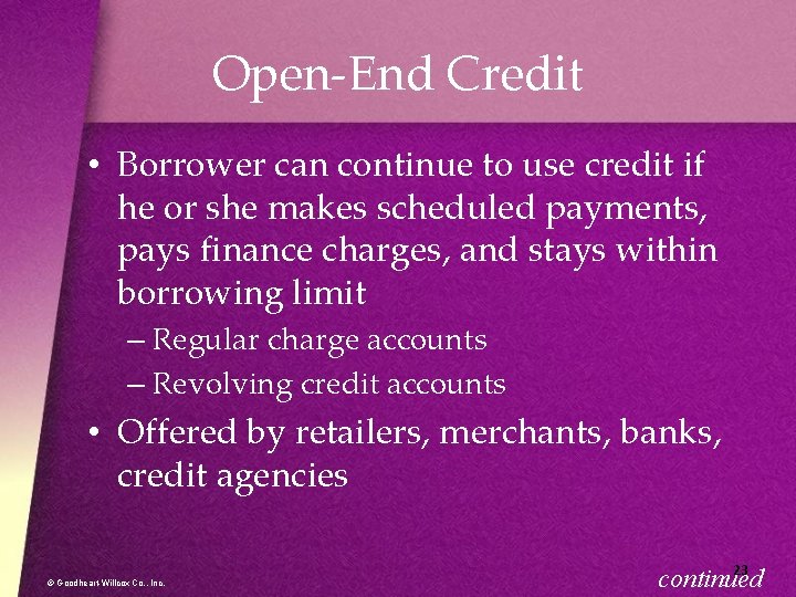 Open-End Credit • Borrower can continue to use credit if he or she makes