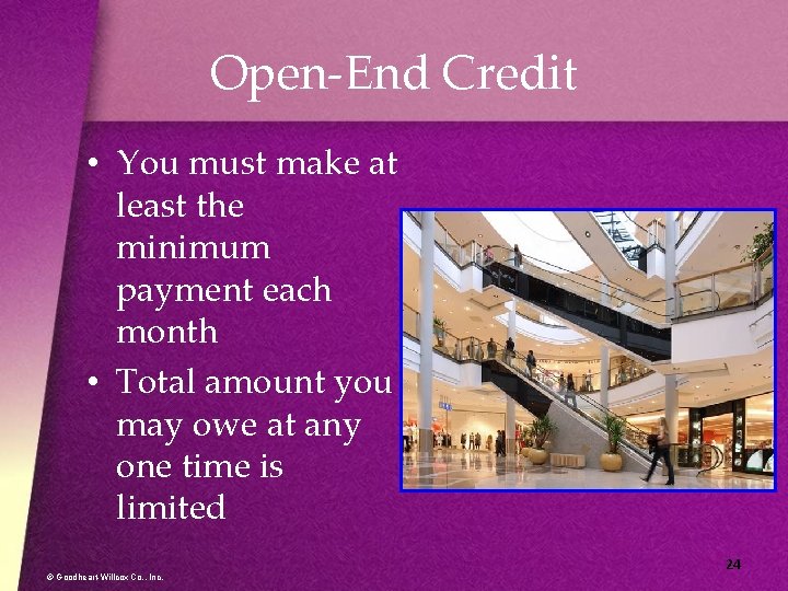 Open-End Credit • You must make at least the minimum payment each month •