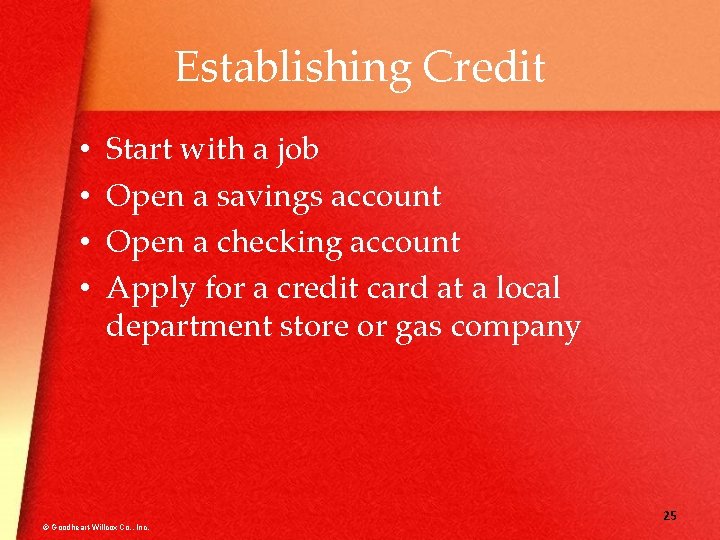 Establishing Credit • • Start with a job Open a savings account Open a
