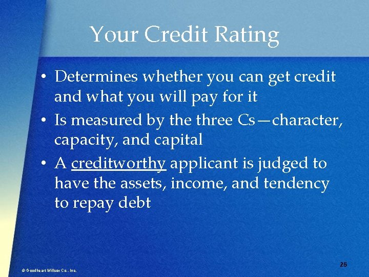 Your Credit Rating • Determines whether you can get credit and what you will