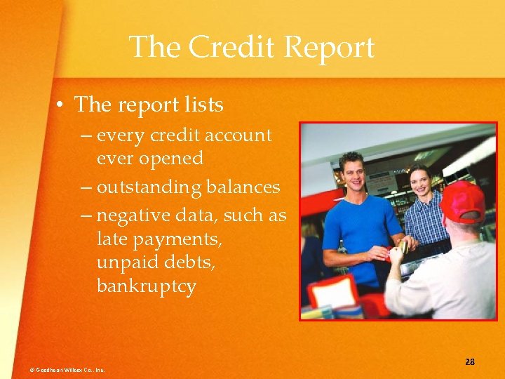 The Credit Report • The report lists – every credit account ever opened –