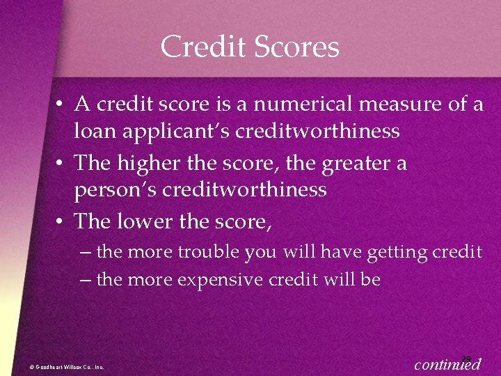Credit Scores • A credit score is a numerical measure of a loan applicant’s