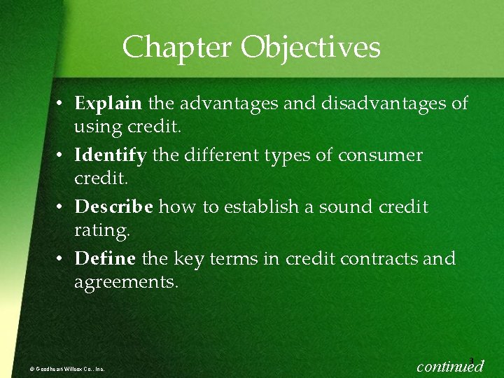 Chapter Objectives • Explain the advantages and disadvantages of using credit. • Identify the