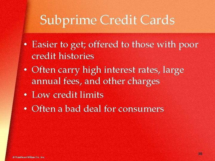 Subprime Credit Cards • Easier to get; offered to those with poor credit histories