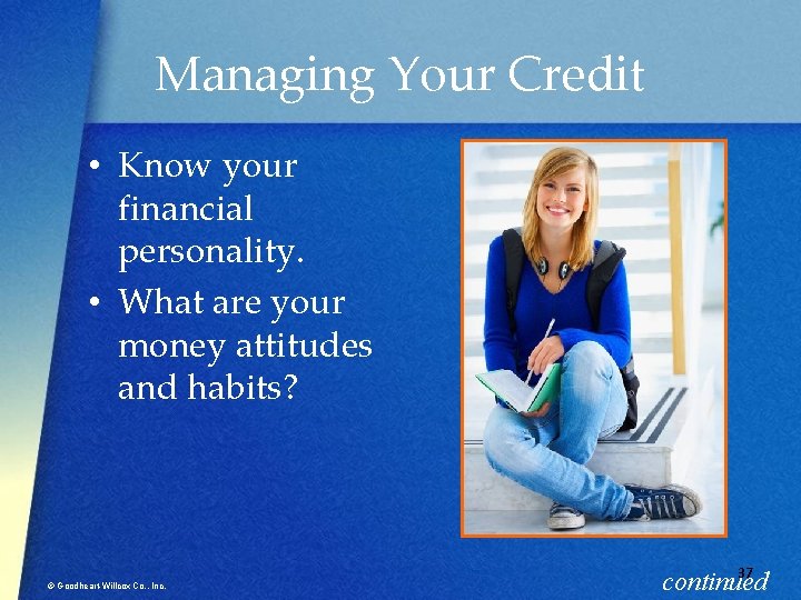 Managing Your Credit • Know your financial personality. • What are your money attitudes