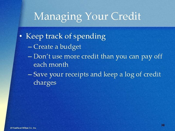 Managing Your Credit • Keep track of spending – Create a budget – Don’t
