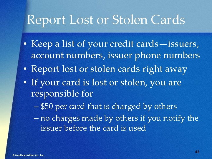 Report Lost or Stolen Cards • Keep a list of your credit cards—issuers, account