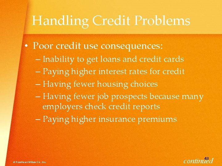 Handling Credit Problems • Poor credit use consequences: – Inability to get loans and