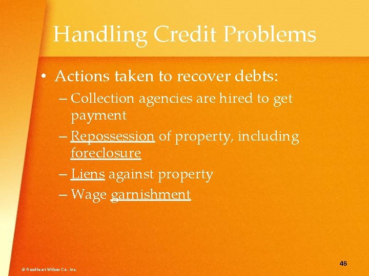 Handling Credit Problems • Actions taken to recover debts: – Collection agencies are hired
