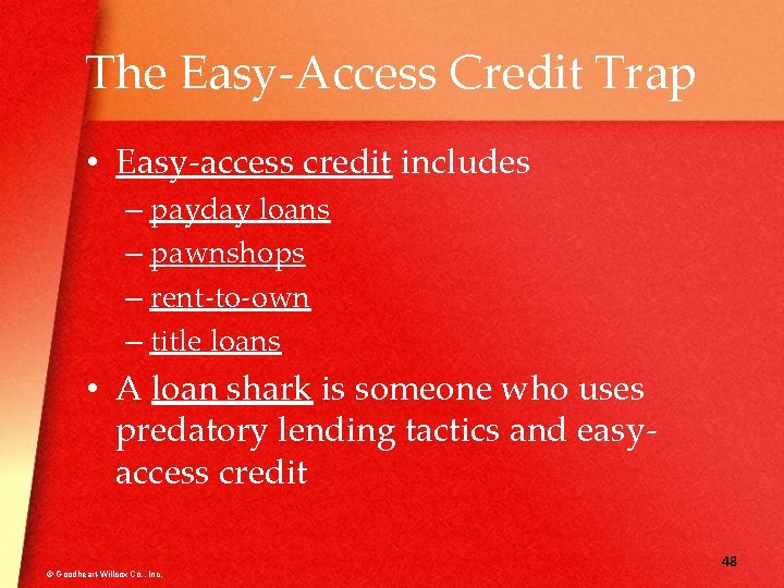 The Easy-Access Credit Trap • Easy-access credit includes – payday loans – pawnshops –