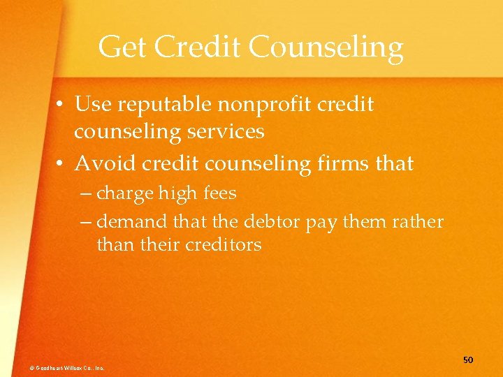 Get Credit Counseling • Use reputable nonprofit credit counseling services • Avoid credit counseling