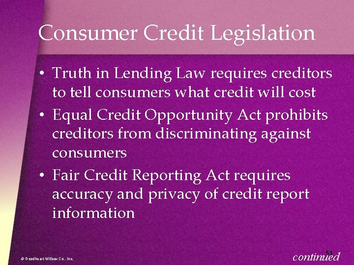 Consumer Credit Legislation • Truth in Lending Law requires creditors to tell consumers what