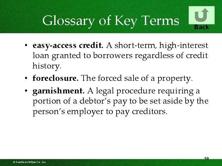 Glossary of Key Terms Back • easy-access credit. A short-term, high-interest loan granted to