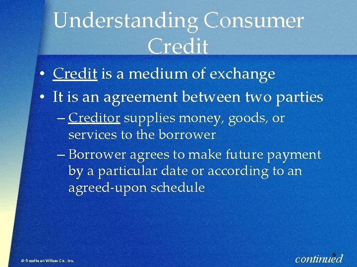 Understanding Consumer Credit • Credit is a medium of exchange • It is an