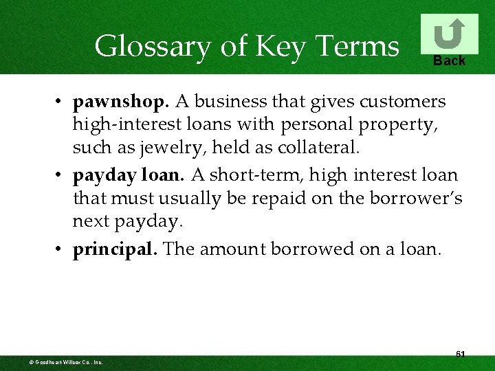 Glossary of Key Terms Back • pawnshop. A business that gives customers high-interest loans