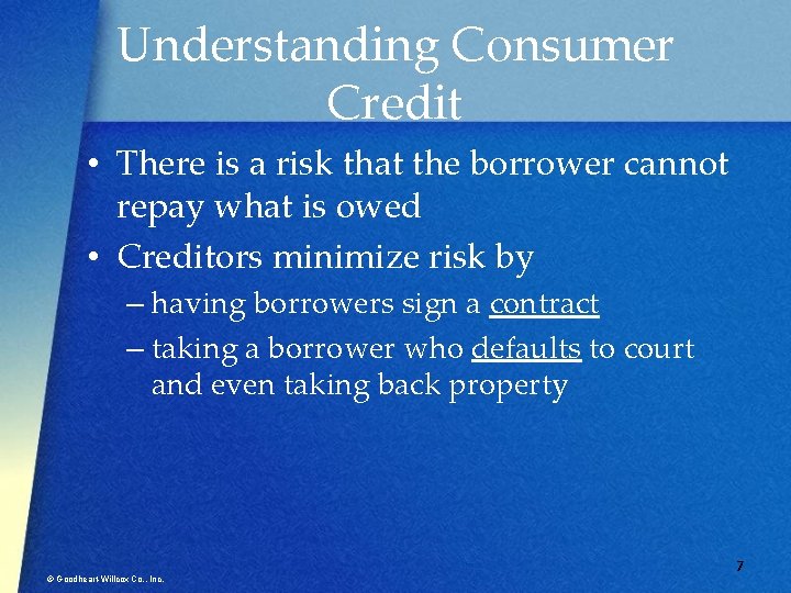 Understanding Consumer Credit • There is a risk that the borrower cannot repay what