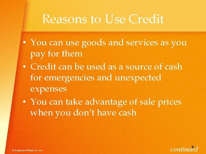 Reasons to Use Credit • You can use goods and services as you pay