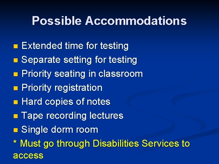 Possible Accommodations Extended time for testing n Separate setting for testing n Priority seating