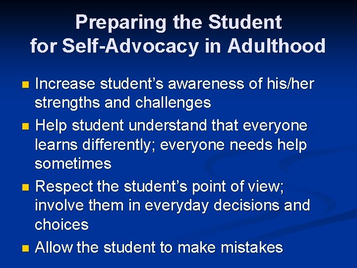 Preparing the Student for Self-Advocacy in Adulthood Increase student’s awareness of his/her strengths and