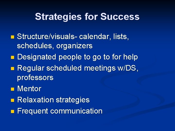 Strategies for Success Structure/visuals- calendar, lists, schedules, organizers n Designated people to go to