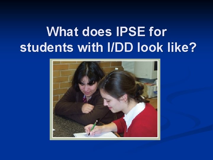 What does IPSE for students with I/DD look like? 