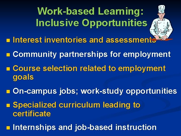 Work-based Learning: Inclusive Opportunities n Interest inventories and assessments n Community partnerships for employment