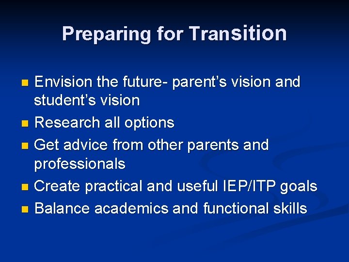 Preparing for Transition Envision the future- parent’s vision and student’s vision n Research all