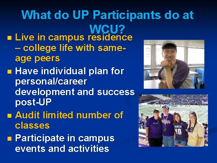 What do UP Participants do at WCU? Live in campus residence – college life