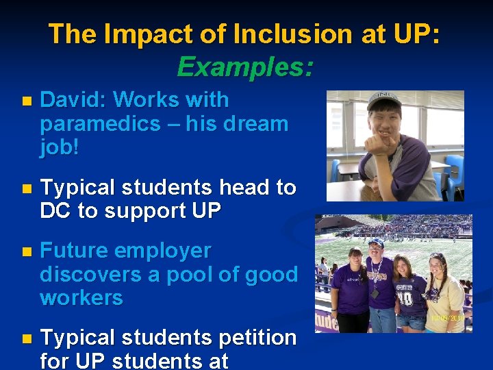 The Impact of Inclusion at UP: Examples: n David: Works with paramedics – his