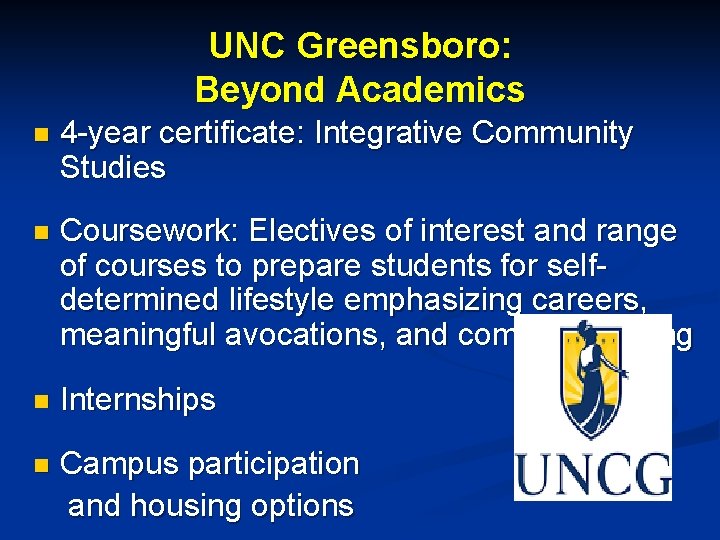 UNC Greensboro: Beyond Academics n 4 -year certificate: Integrative Community Studies n Coursework: Electives