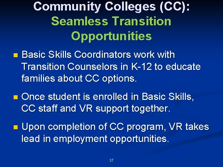 Community Colleges (CC): Seamless Transition Opportunities n Basic Skills Coordinators work with Transition Counselors