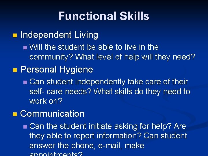 Functional Skills n Independent Living n n Personal Hygiene n n Will the student