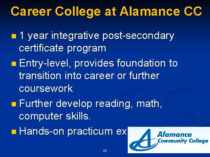 Career College at Alamance CC n 1 year integrative post-secondary certificate program n Entry-level,