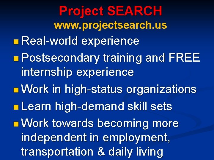 Project SEARCH www. projectsearch. us n Real-world experience n Postsecondary training and FREE internship