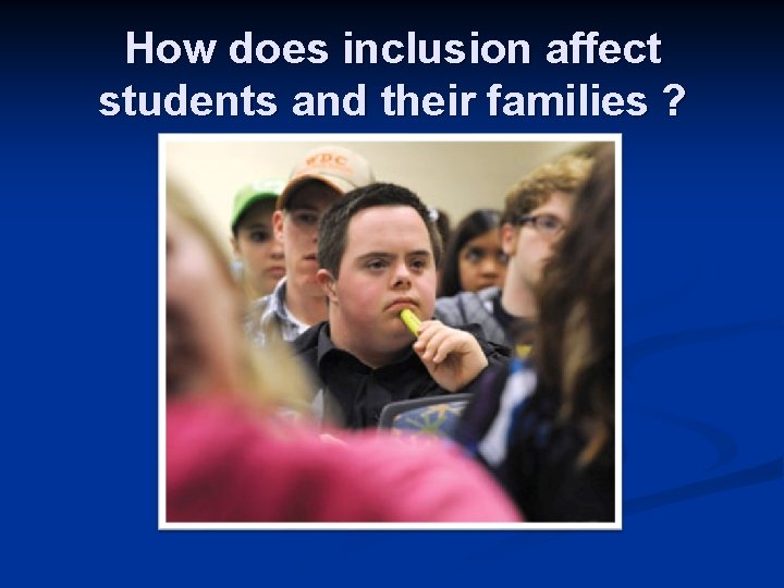 How does inclusion affect students and their families ? 