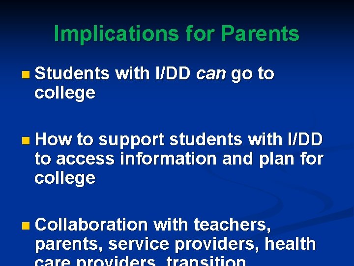 Implications for Parents n Students college with I/DD can go to n How to