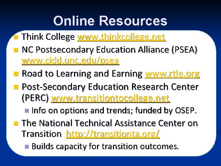 Online Resources Think College www. thinkcollege. net n NC Postsecondary Education Alliance (PSEA) www.