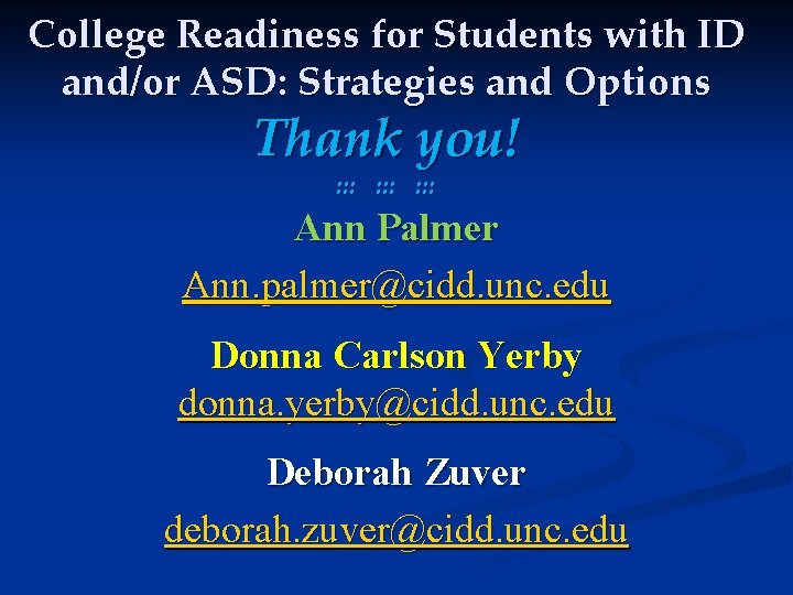 College Readiness for Students with ID and/or ASD: Strategies and Options Thank you! :