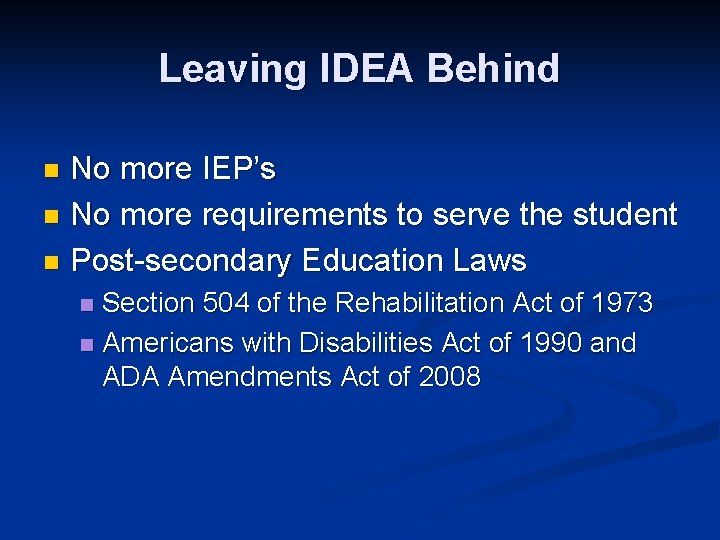 Leaving IDEA Behind No more IEP’s n No more requirements to serve the student